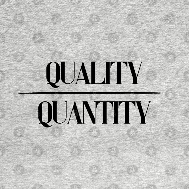 QUALITY OVER QUANTITY by visionnaut 